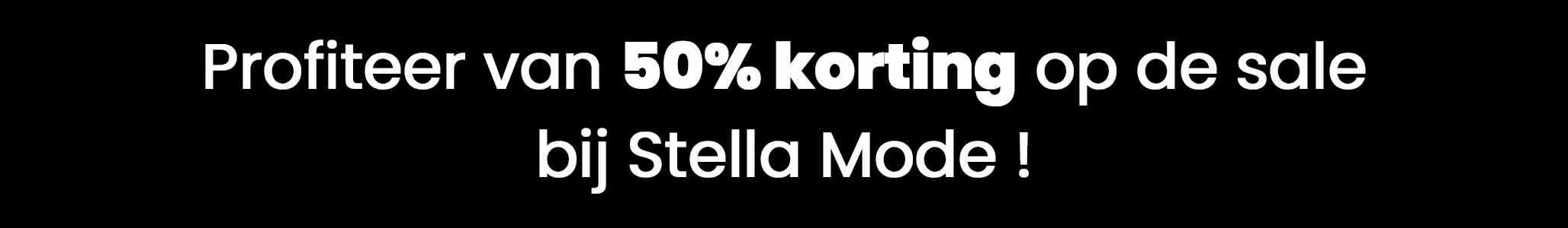 Profiteer van 50% korting op de sale bij Stella Mode !
